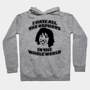 I Hate All the Orphans in The World Hoodie